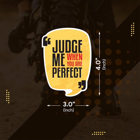 Judge me when you are perfect